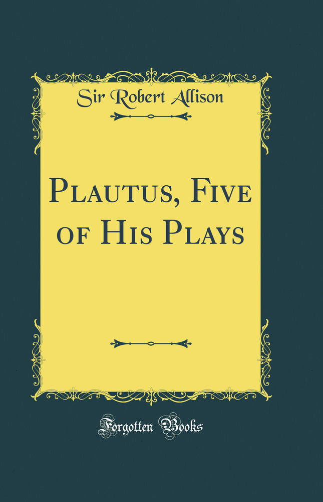 Plautus, Five of His Plays (Classic Reprint)