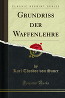 Grundriss der Waffenlehre (Classic Reprint)