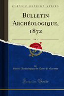 Bulletin Archéologique, 1872, Vol. 2 (Classic Reprint)
