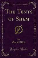 The Tents of Shem (Classic Reprint)