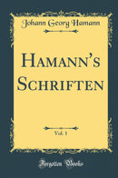 Hamann''s Schriften, Vol. 1 (Classic Reprint)