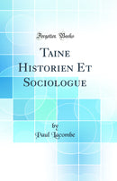 Taine Historien Et Sociologue (Classic Reprint)