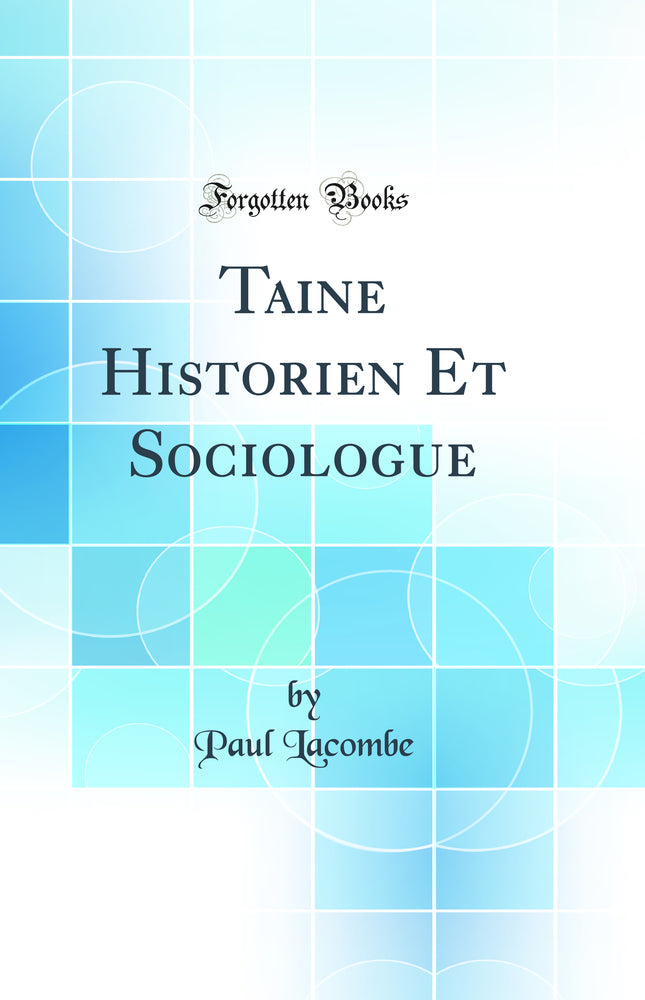 Taine Historien Et Sociologue (Classic Reprint)
