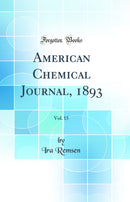 American Chemical Journal, 1893, Vol. 15 (Classic Reprint)