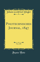 Polytechnisches Journal, 1847, Vol. 105 (Classic Reprint)