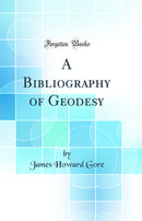 A Bibliography of Geodesy (Classic Reprint)