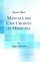 Manuale dei Casi Urgenti in Medicina (Classic Reprint)