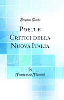 Poeti e Critici della Nuova Italia (Classic Reprint)