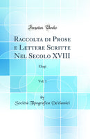 Raccolta di Prose e Lettere Scritte Nel Secolo XVIII, Vol. 1: Elogi (Classic Reprint)