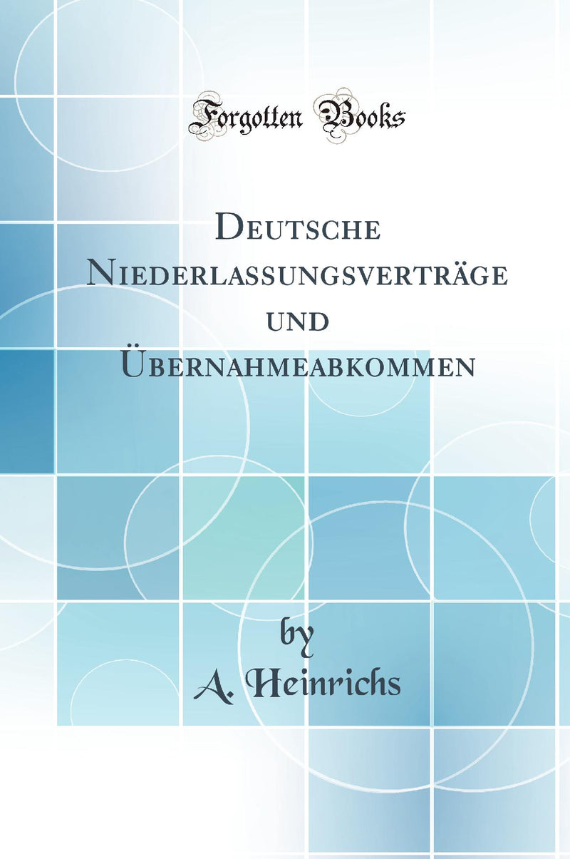 Deutsche Niederlassungsverträge und Übernahmeabkommen (Classic Reprint)