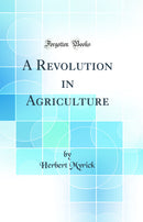 A Revolution in Agriculture (Classic Reprint)