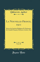 La Nouvelle-France, 1911, Vol. 10: Revue des Intérêts Religieux Et Nationaux du Canada Français; Sciences, Lettres, Arts (Classic Reprint)