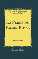 La Perle du Palais-Royal (Classic Reprint)