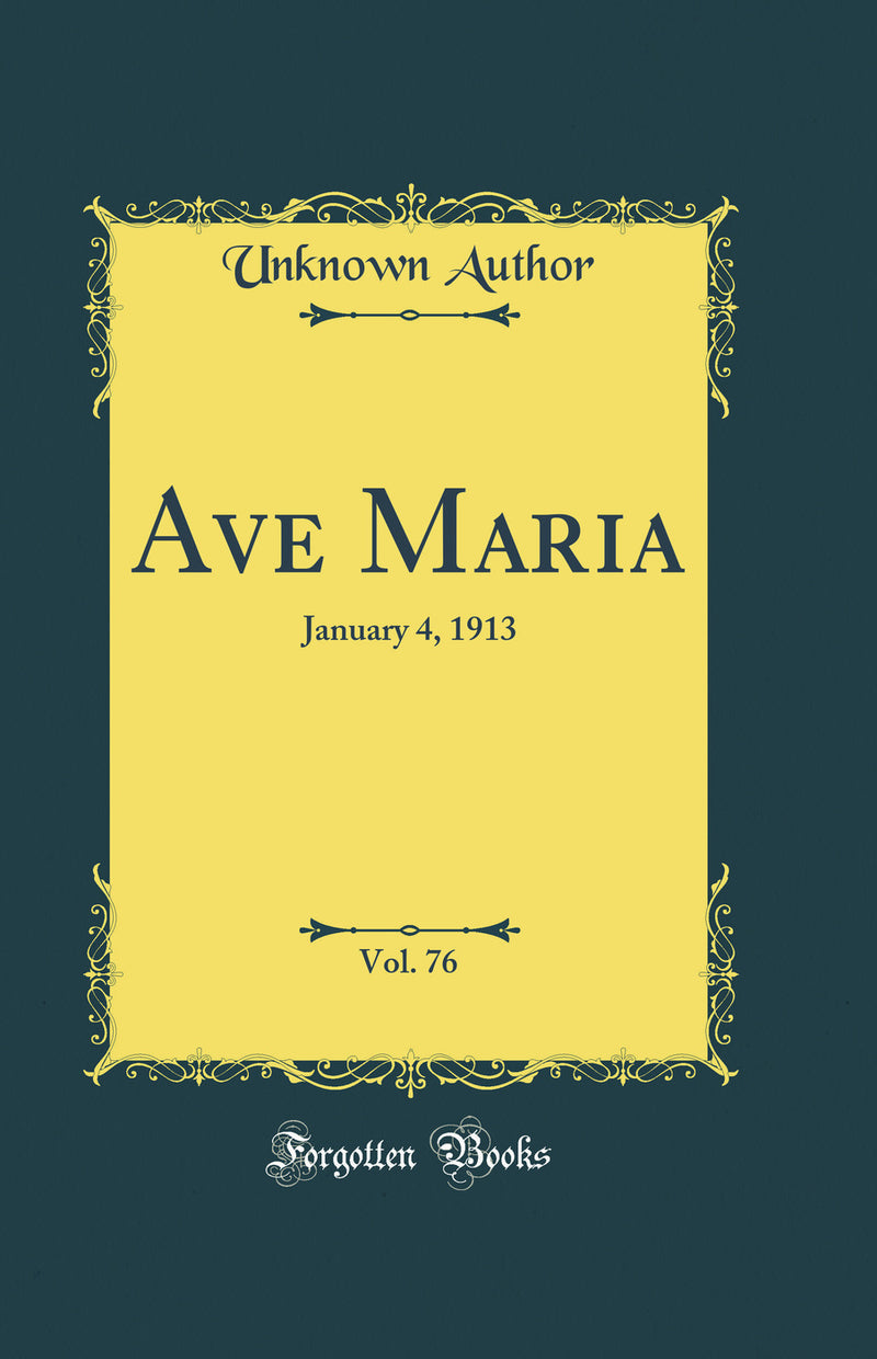 Ave Maria, Vol. 76: January 4, 1913 (Classic Reprint)