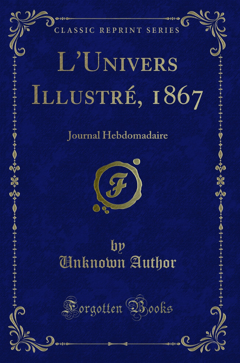L'Univers Illustré, 1867: Journal Hebdomadaire (Classic Reprint)