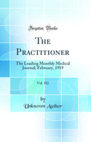 The Practitioner, Vol. 102: The Leading Monthly Medical Journal; February, 1919 (Classic Reprint)