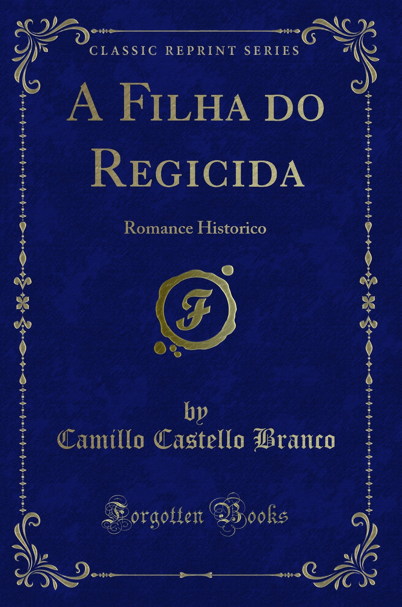 A Filha do Regicida: Romance Historico (Classic Reprint)