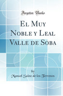 El Muy Noble y Leal Valle de Soba (Classic Reprint)