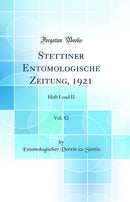 Stettiner Entomologische Zeitung, 1921, Vol. 82: Heft I und II (Classic Reprint)