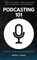 Podcasting 101:: - “Start a Successful Podcasting Business With the Essential Tools and Mindset to Turn Your Listeners Into Paying Subscribers.”