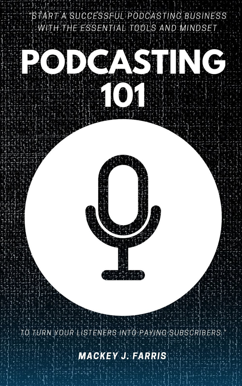 Podcasting 101:: - “Start a Successful Podcasting Business With the Essential Tools and Mindset to Turn Your Listeners Into Paying Subscribers.”