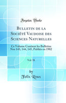 Bulletin de la Société Vaudoise des Sciences Naturelles, Vol. 38: Ce Volume Contient les Bulletins Nos 143, 144, 145, Publiés en 1902 (Classic Reprint)