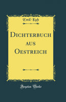 Dichterbuch aus Oestreich (Classic Reprint)