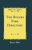 The Rogers Park Directory (Classic Reprint)