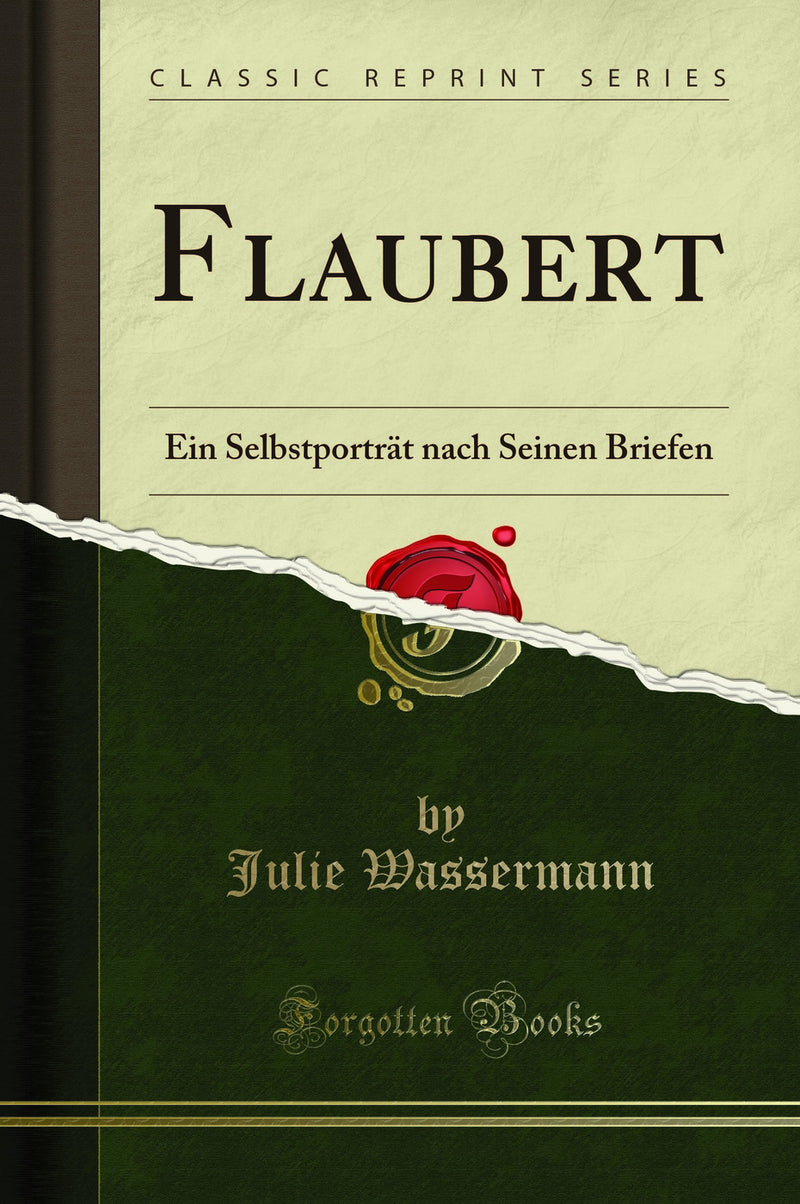 Flaubert: Ein Selbstporträt nach Seinen Briefen (Classic Reprint)