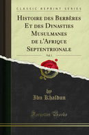 Histoire des Berbères Et des Dynasties Musulmanes de l''Afrique Septentrionale, Vol. 1 (Classic Reprint)