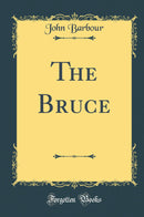 The Bruce (Classic Reprint)