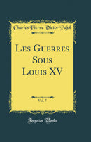 Les Guerres Sous Louis XV, Vol. 7 (Classic Reprint)