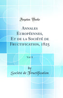Annales Européennes, Et de la Société de Fructification, 1825, Vol. 8 (Classic Reprint)