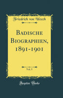 Badische Biographien, 1891-1901, Vol. 5 (Classic Reprint)