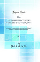 Die Landwirtschaftlichen Versuchs-Stationen, 1901, Vol. 55: Organ für Naturwissenschaftliche Forschungen auf dem Gebiete der Landwirtschaft (Classic Reprint)