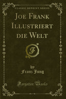Joe Frank Illustriert die Welt (Classic Reprint)