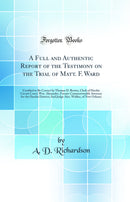 A Full and Authentic Report of the Testimony on the Trial of Matt. F. Ward: Certified to Be Correct by Thomas D. Brown, Clerk of Hardin Circuit Court; Wm. Alexander, Former Commonwealth Attorney for the Hardin District; And Judge Alex. Walker, of New Orle