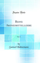 Reine Arzneimittellehre, Vol. 1 (Classic Reprint)