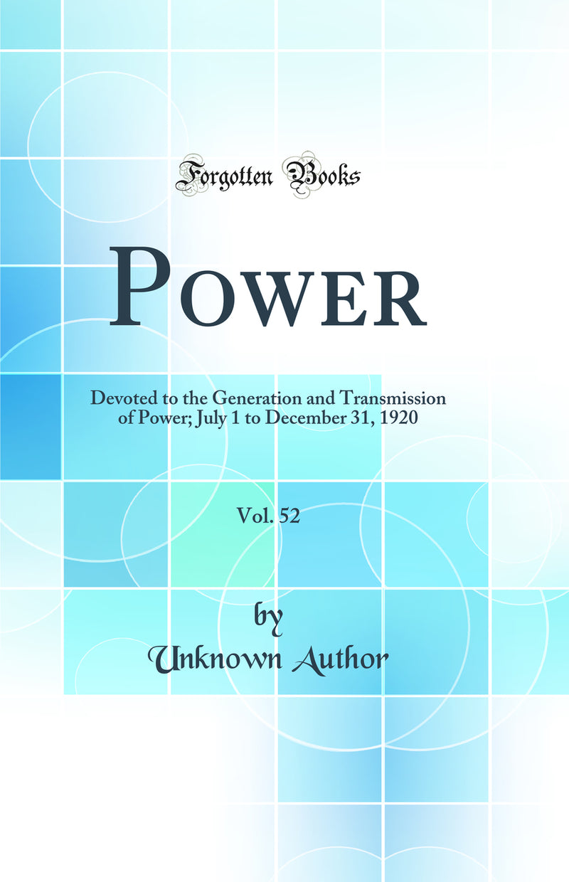 Power, Vol. 52: Devoted to the Generation and Transmission of Power; July 1 to December 31, 1920 (Classic Reprint)