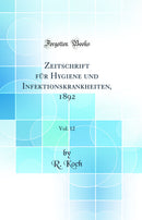 Zeitschrift für Hygiene und Infektionskrankheiten, 1892, Vol. 12 (Classic Reprint)