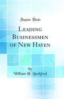 Leading Businessmen of New Haven (Classic Reprint)