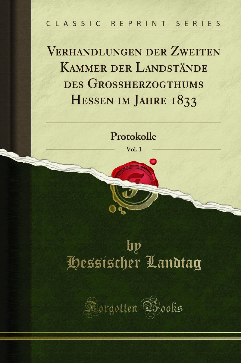 Verhandlungen der Zweiten Kammer der Landstände des Grossherzogthums Hessen im Jahre 1833, Vol. 1: Protokolle (Classic Reprint)