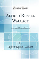 Alfred Russel Wallace: Letters and Reminiscences (Classic Reprint)
