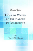 Cost of Water to Irrigators in California (Classic Reprint)