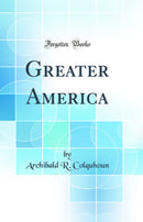 Greater America (Classic Reprint)