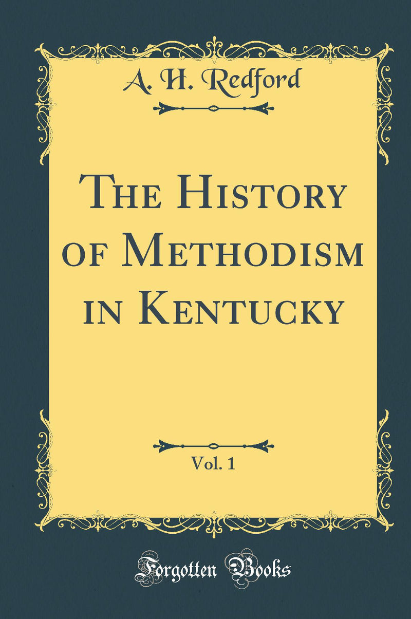 The History of Methodism in Kentucky, Vol. 1 (Classic Reprint)