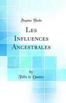 Les Influences Ancestrales (Classic Reprint)