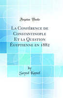 La Conférence de Constantinople Et la Question Égyptienne en 1882 (Classic Reprint)