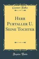 Herr Purtaller U. Seine Tochter (Classic Reprint)
