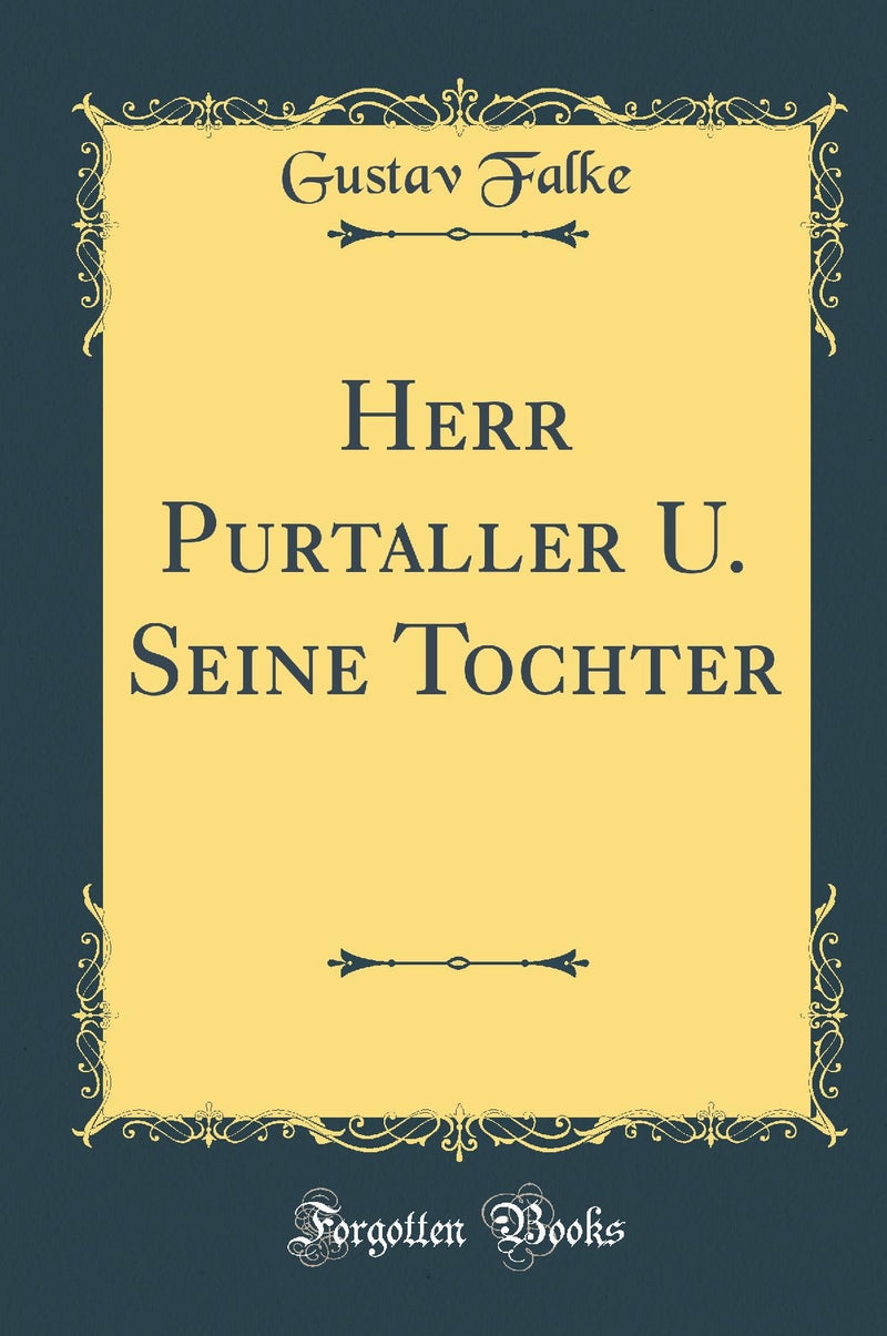 Herr Purtaller U. Seine Tochter (Classic Reprint)